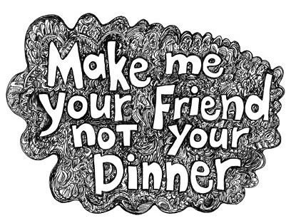 Make me your Friend not Your Dinner