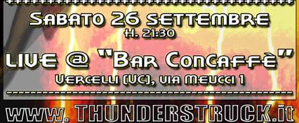 Live @ ''Bar CONCAFFÈ'', Vercelli (VC), sabato 26/09/09 ore 21,30
